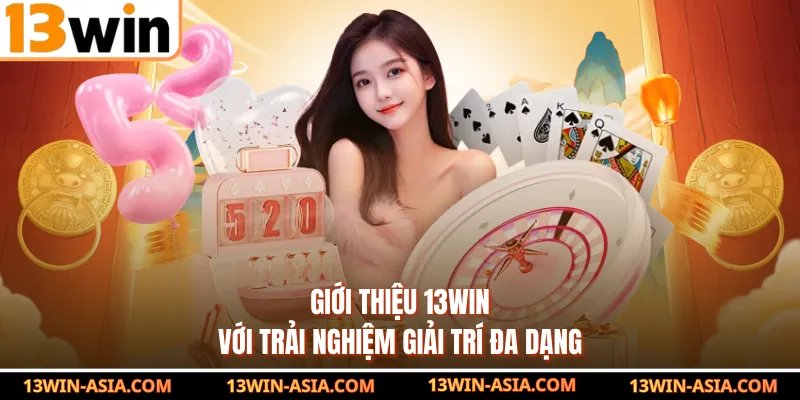 Giới thiệu 13Win với trải nghiệm giải trí đa dạng
