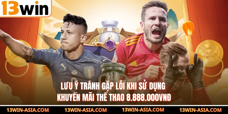 Lưu ý tránh gặp lỗi khi sử dụng khuyến mãi thể thao 8.888.000VNĐ